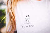 T-Shirt "Du Nervst"